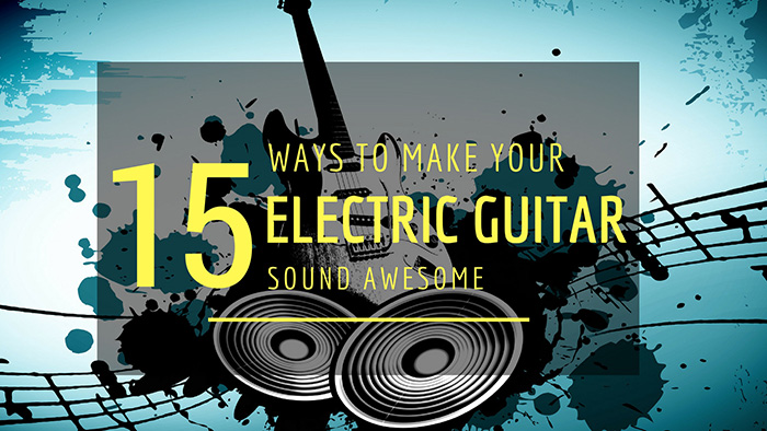 15-ways-make-electric-guitar-sound-awesome-feature